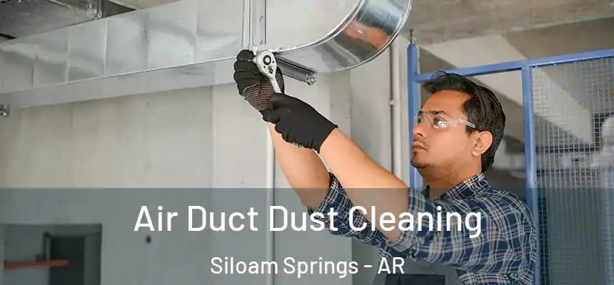  Air Duct Dust Cleaning Siloam Springs - AR