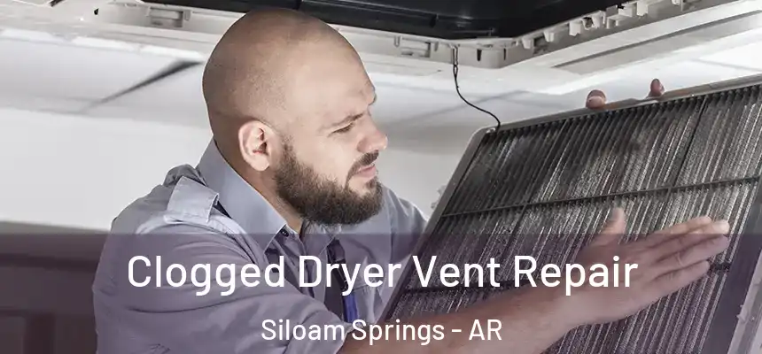  Clogged Dryer Vent Repair Siloam Springs - AR