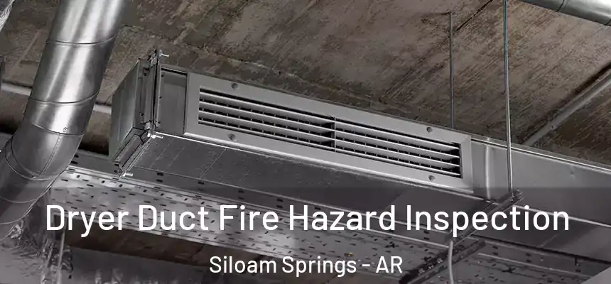  Dryer Duct Fire Hazard Inspection Siloam Springs - AR