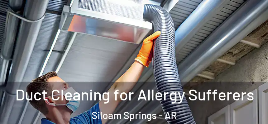  Duct Cleaning for Allergy Sufferers Siloam Springs - AR