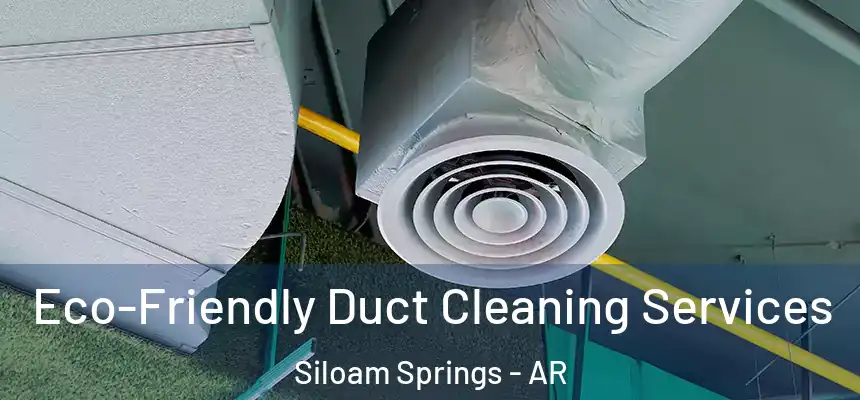  Eco-Friendly Duct Cleaning Services Siloam Springs - AR