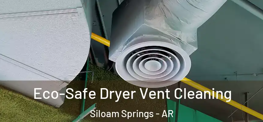  Eco-Safe Dryer Vent Cleaning Siloam Springs - AR