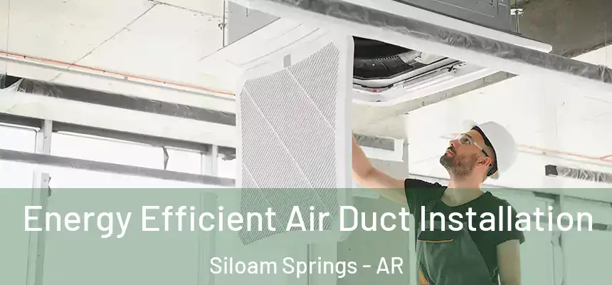 Energy Efficient Air Duct Installation Siloam Springs - AR