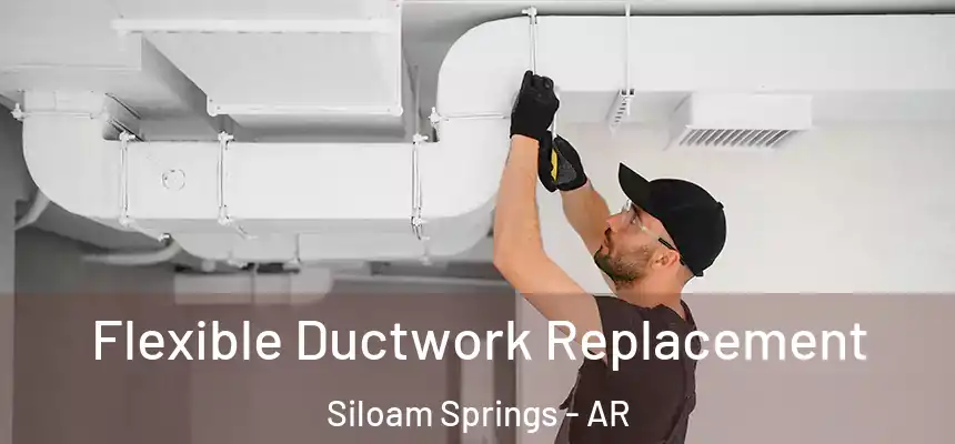  Flexible Ductwork Replacement Siloam Springs - AR