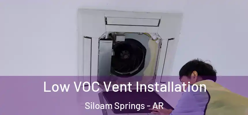  Low VOC Vent Installation Siloam Springs - AR