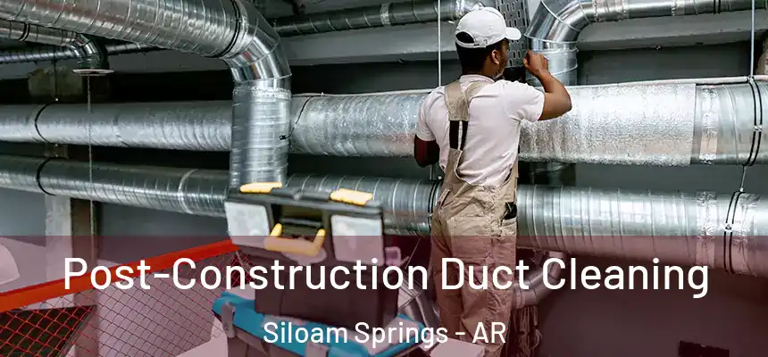  Post-Construction Duct Cleaning Siloam Springs - AR