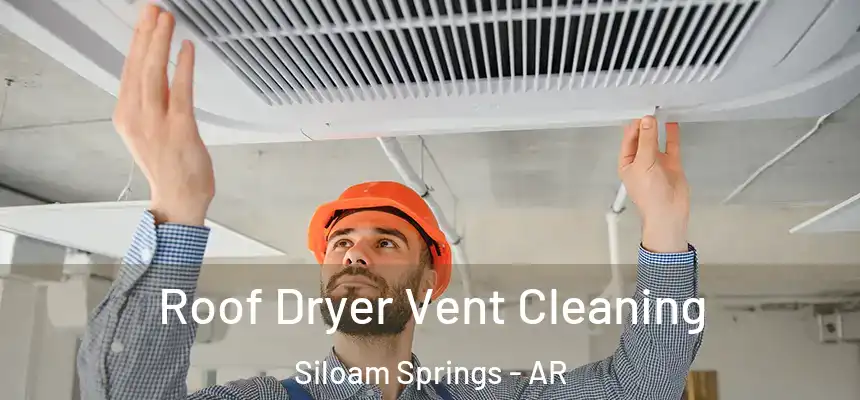  Roof Dryer Vent Cleaning Siloam Springs - AR